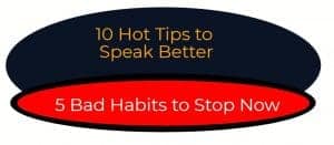 10 hot tips to speak better 5 bad habits to stop now